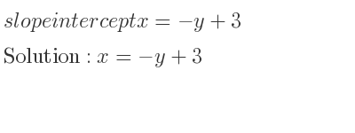 The slope intercept of x=-y+3 is x=-y+3